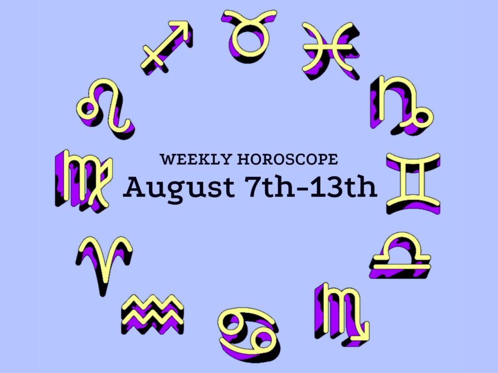 Weekly horoscope 8/7-13